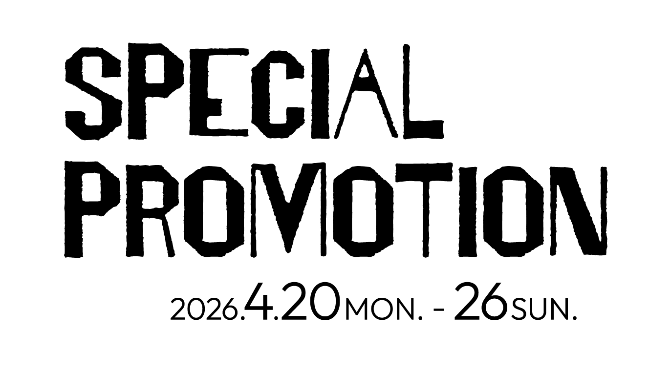 SPECIAL PROMOTION 2026.4.20MON. - 26SUN.