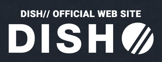 DISH// OFFICIAL WEB SITE