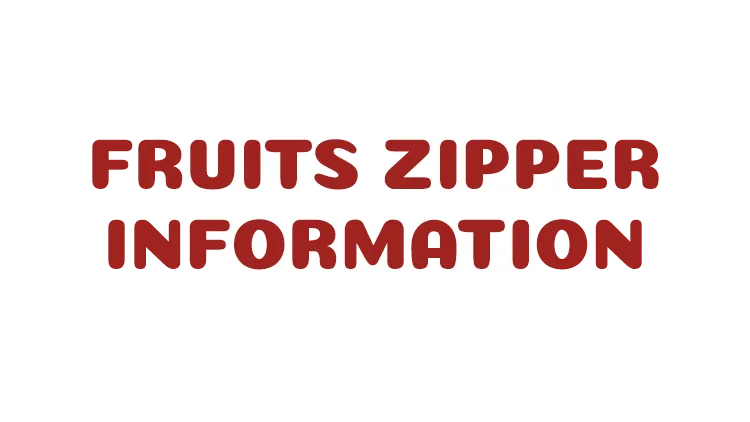 FRUITS ZIPPER INFORMATION
