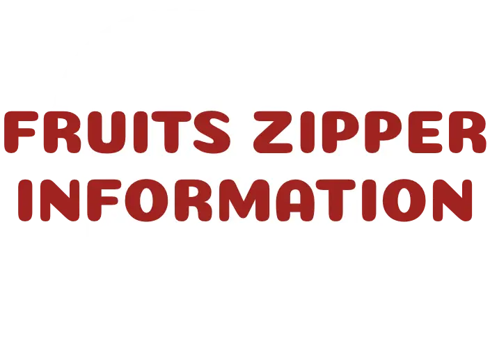 FRUITS ZIPPER INFORMATION