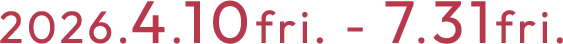 2026年4月10日（金）〜7月31日（金）