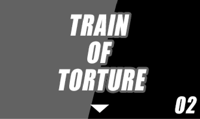 TRAIN OF TORTURE