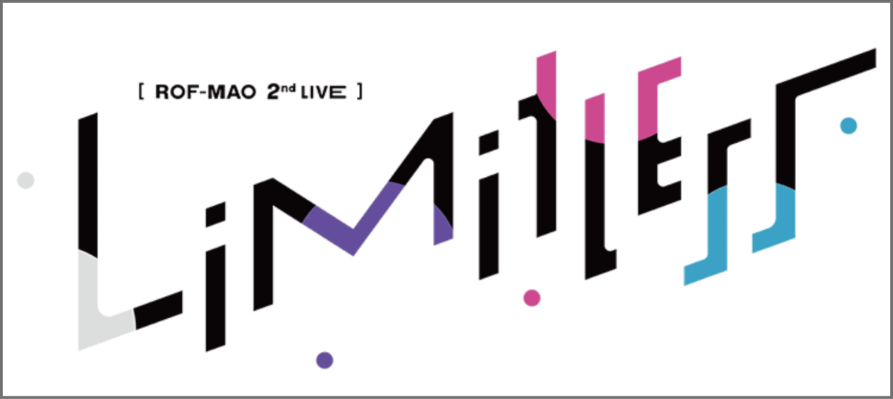 ROF-MAO 2nd LIVE 「Limitless」