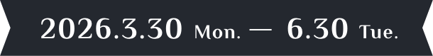2026.3.30 Mon.-6.30 Tue.